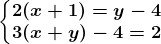 \left\\beginmatrix 2(x+1)=y-4\\ 3(x+y)-4=2 \endmatrix\right.